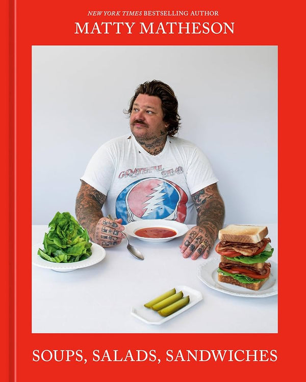 Soups, Salads, Sandwiches • Matty Matheson